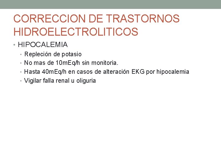 CORRECCION DE TRASTORNOS HIDROELECTROLITICOS • HIPOCALEMIA • Repleción de potasio • No mas de