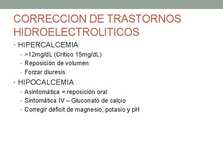 CORRECCION DE TRASTORNOS HIDROELECTROLITICOS • HIPERCALCEMIA • >12 mg/d. L (Critico 15 mg/d. L)