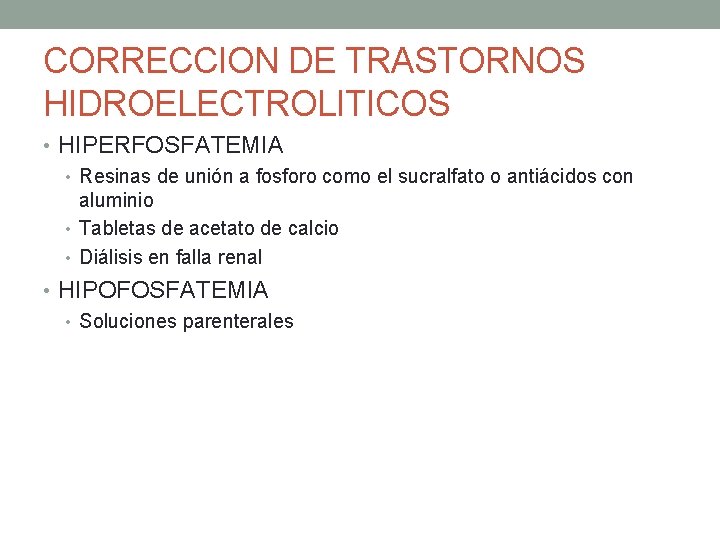CORRECCION DE TRASTORNOS HIDROELECTROLITICOS • HIPERFOSFATEMIA • Resinas de unión a fosforo como el
