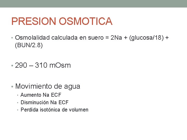 PRESION OSMOTICA • Osmolalidad calculada en suero = 2 Na + (glucosa/18) + (BUN/2.