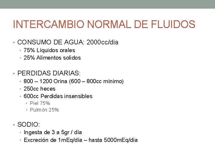 INTERCAMBIO NORMAL DE FLUIDOS • CONSUMO DE AGUA: 2000 cc/día • 75% Líquidos orales
