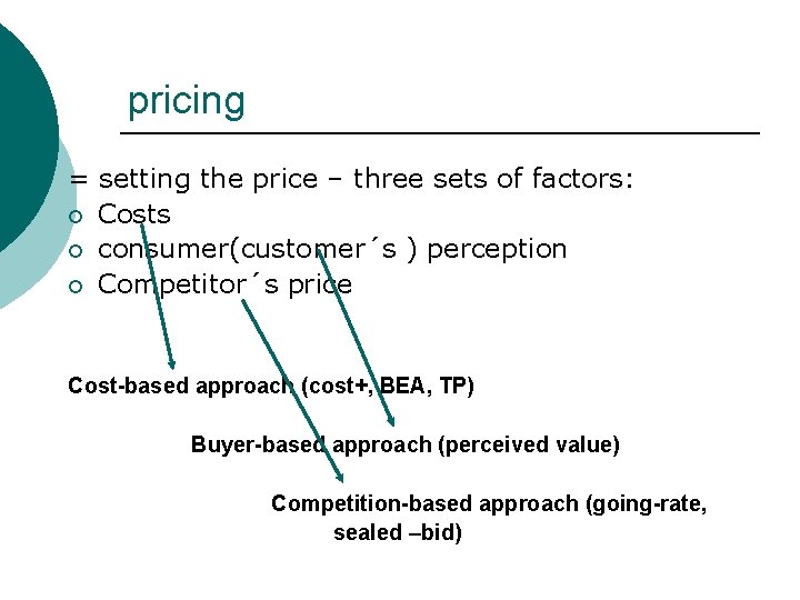 pricing = setting the price – three sets of factors: ¡ Costs ¡ consumer(customer´s