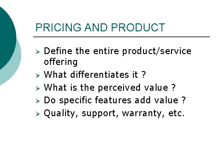 PRICING AND PRODUCT Ø Ø Ø Define the entire product/service offering What differentiates it