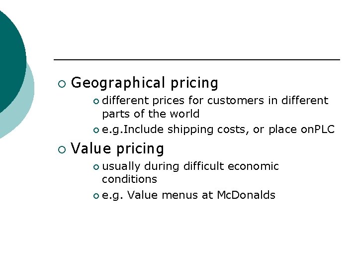 ¡ Geographical pricing different prices for customers in different parts of the world ¡