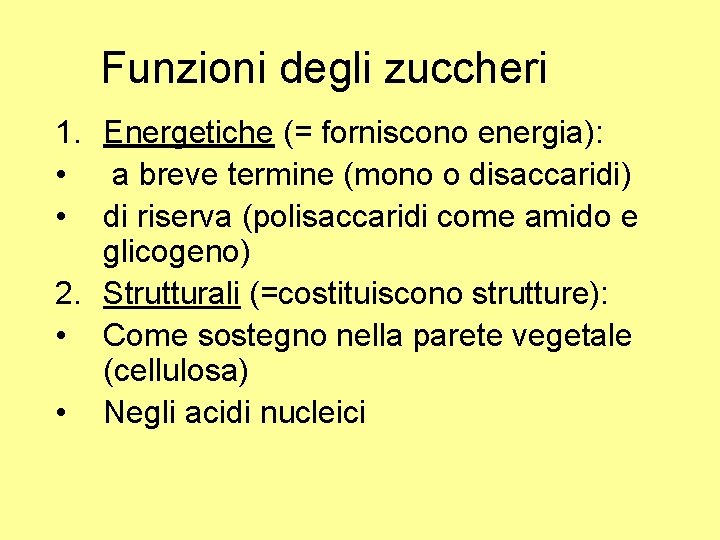 Funzioni degli zuccheri 1. Energetiche (= forniscono energia): • a breve termine (mono o