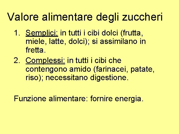 Valore alimentare degli zuccheri 1. Semplici: in tutti i cibi dolci (frutta, miele, latte,