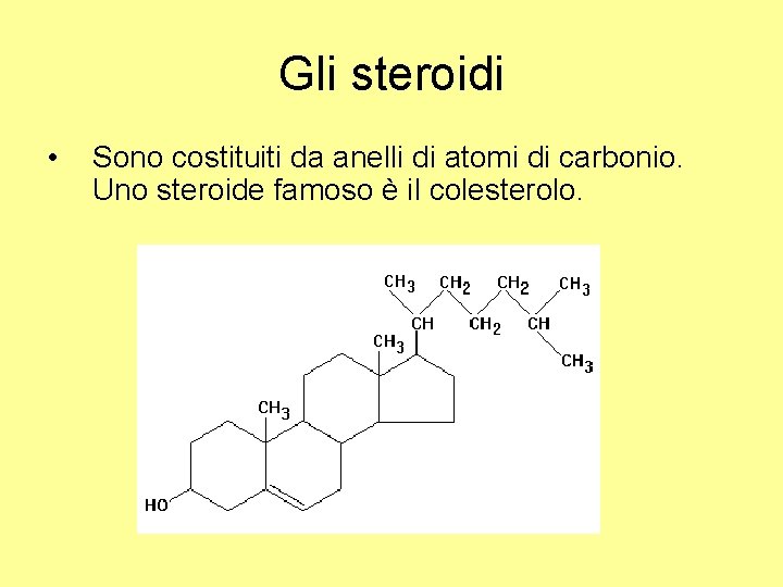 Gli steroidi • Sono costituiti da anelli di atomi di carbonio. Uno steroide famoso