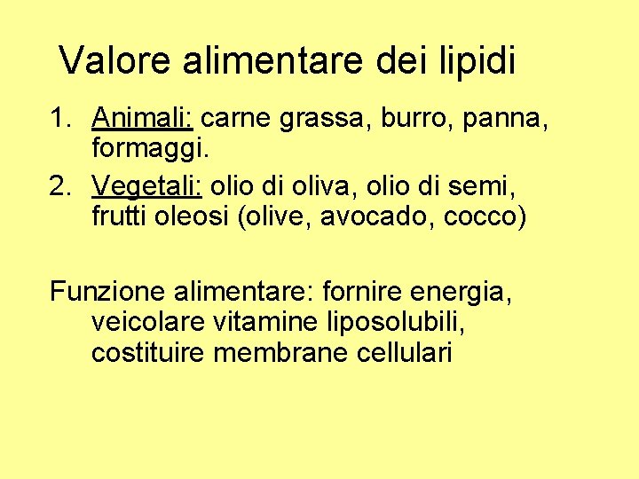 Valore alimentare dei lipidi 1. Animali: carne grassa, burro, panna, formaggi. 2. Vegetali: olio