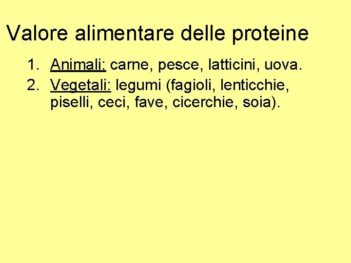 Valore alimentare delle proteine 1. Animali: carne, pesce, latticini, uova. 2. Vegetali: legumi (fagioli,