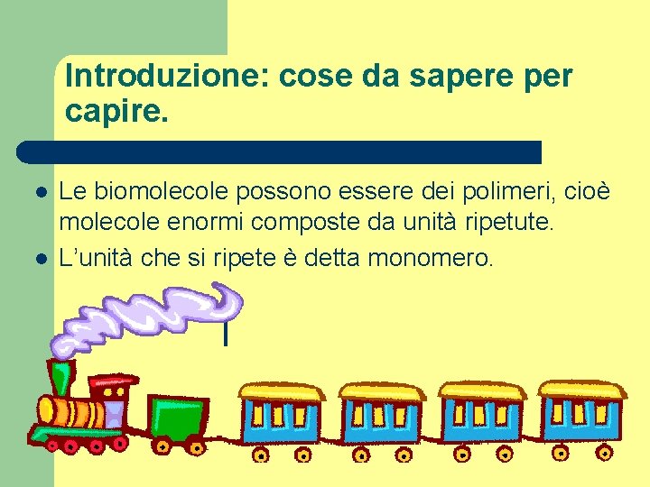 Introduzione: cose da sapere per capire. l l Le biomolecole possono essere dei polimeri,