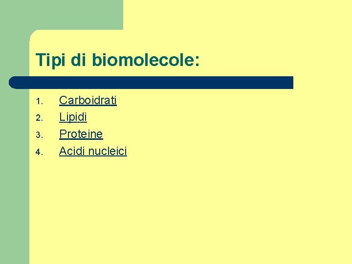Tipi di biomolecole: 1. 2. 3. 4. Carboidrati Lipidi Proteine Acidi nucleici 