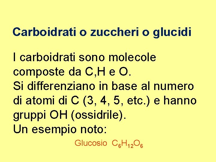 Carboidrati o zuccheri o glucidi I carboidrati sono molecole composte da C, H e