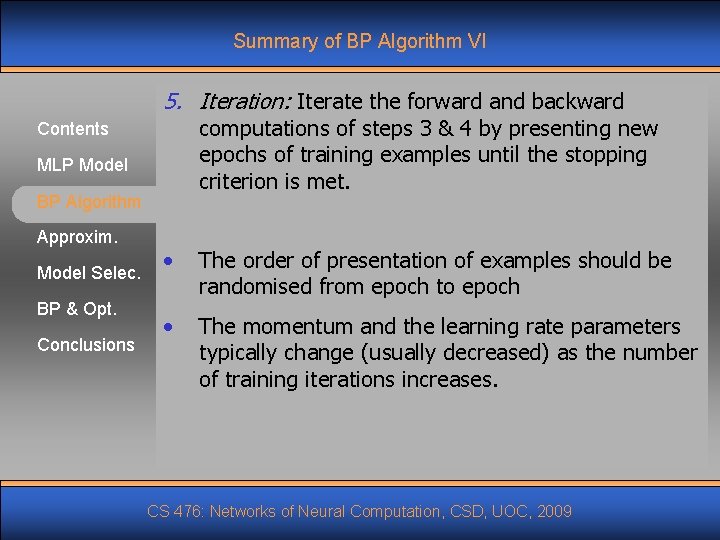 Summary of BP Algorithm VI 5. Iteration: Iterate the forward and backward computations of