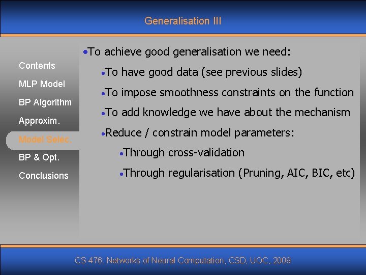 Generalisation III • To achieve good generalisation we need: Contents MLP Model BP Algorithm