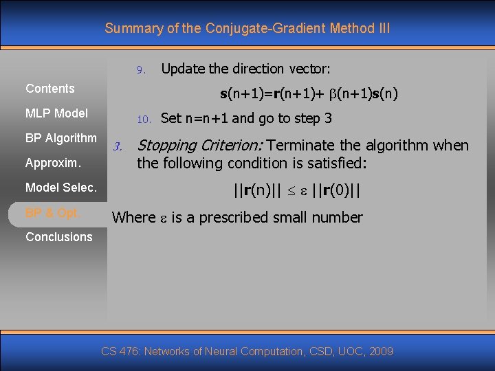 Summary of the Conjugate-Gradient Method III 9. Contents s(n+1)=r(n+1)+ (n+1)s(n) MLP Model BP Algorithm