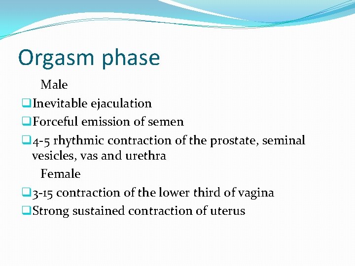 Orgasm phase Male q. Inevitable ejaculation q. Forceful emission of semen q 4 -5