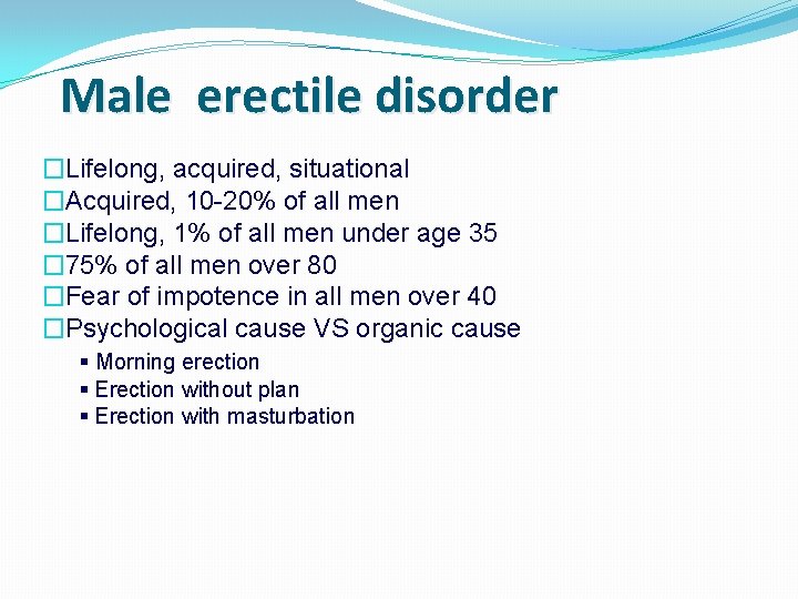 Male erectile disorder �Lifelong, acquired, situational �Acquired, 10 -20% of all men �Lifelong, 1%
