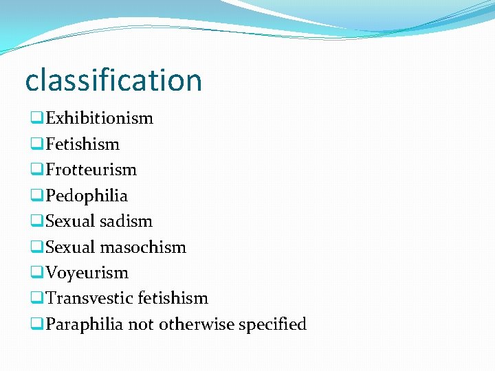 classification q. Exhibitionism q. Fetishism q. Frotteurism q. Pedophilia q. Sexual sadism q. Sexual