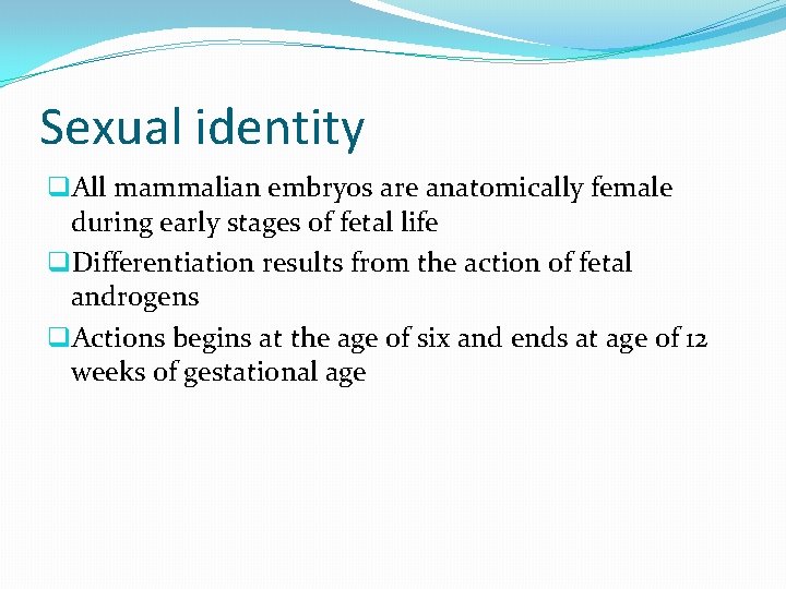 Sexual identity q. All mammalian embryos are anatomically female during early stages of fetal