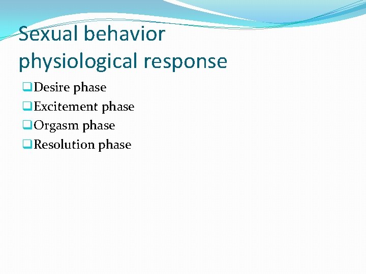 Sexual behavior physiological response q. Desire phase q. Excitement phase q. Orgasm phase q.