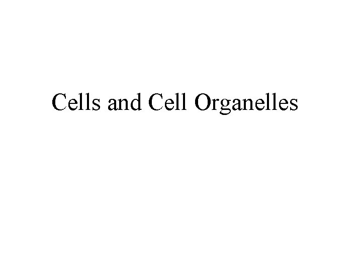 Cells and Cell Organelles 