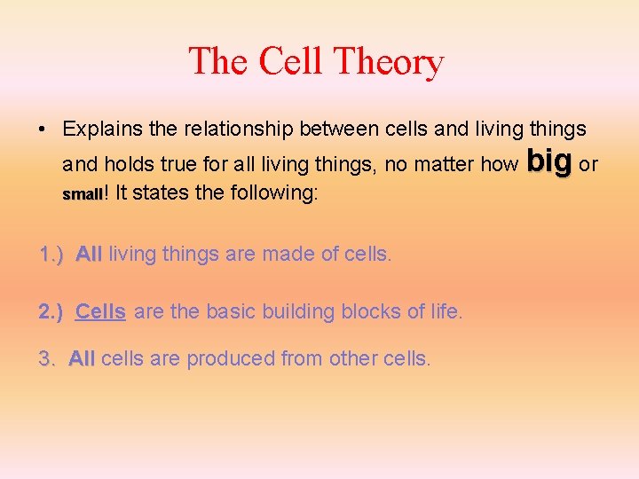 The Cell Theory • Explains the relationship between cells and living things and holds