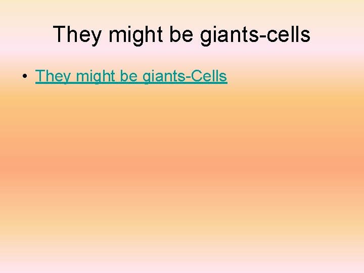 They might be giants-cells • They might be giants-Cells 