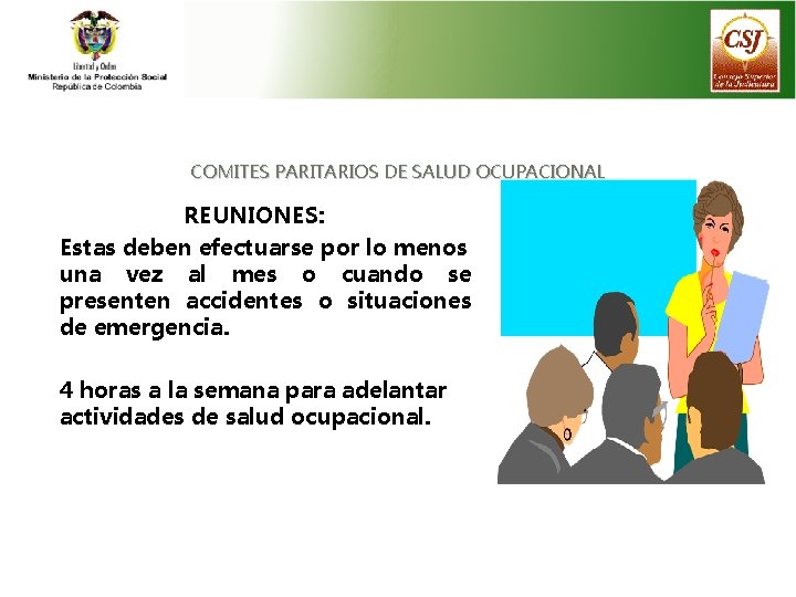 COMITES PARITARIOS DE SALUD OCUPACIONAL REUNIONES: Estas deben efectuarse por lo menos una vez