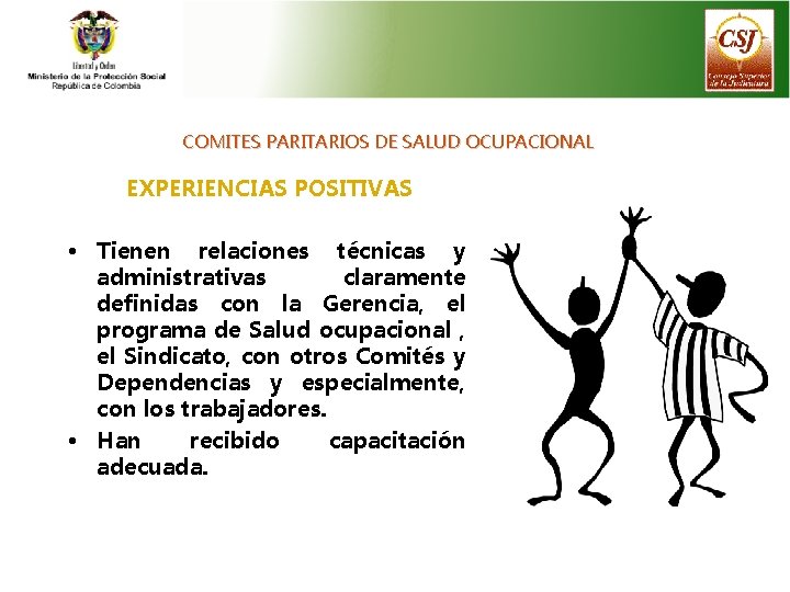 COMITES PARITARIOS DE SALUD OCUPACIONAL EXPERIENCIAS POSITIVAS • Tienen relaciones técnicas y administrativas claramente