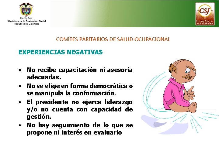 COMITES PARITARIOS DE SALUD OCUPACIONAL EXPERIENCIAS NEGATIVAS • No recibe capacitación ni asesoría adecuadas.