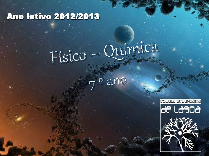 Ano letivo 2012/2013 a c i m í u Q – Físico 7 º