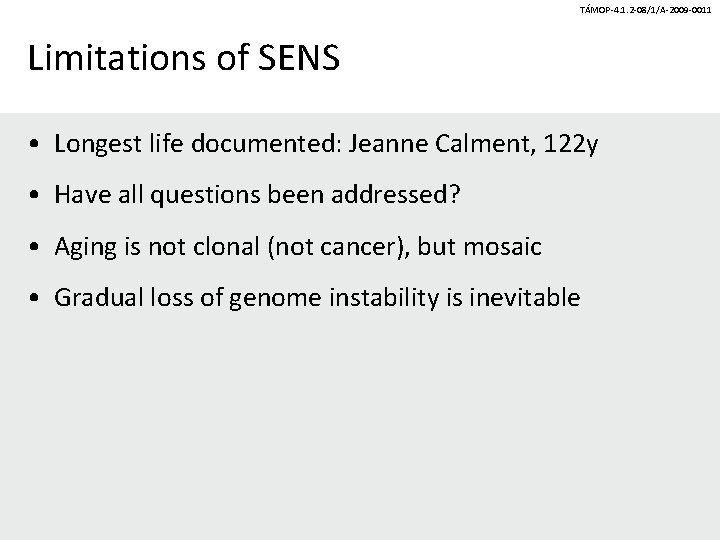 TÁMOP-4. 1. 2 -08/1/A-2009 -0011 Limitations of SENS • Longest life documented: Jeanne Calment,