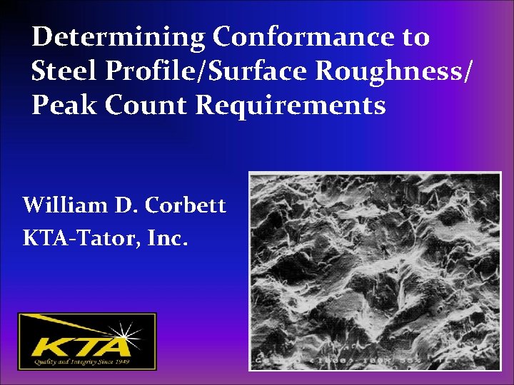 Determining Conformance to Steel Profile/Surface Roughness/ Peak Count Requirements William D. Corbett KTA-Tator, Inc.