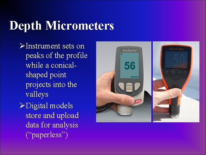 Depth Micrometers ØInstrument sets on peaks of the profile while a conicalshaped point projects