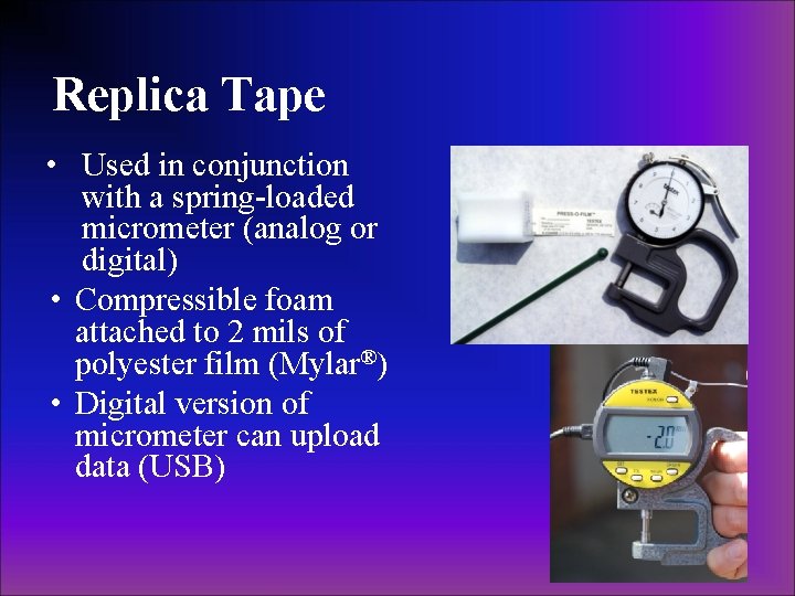 Replica Tape • Used in conjunction with a spring-loaded micrometer (analog or digital) •