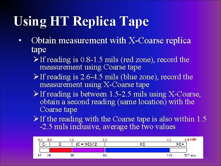 Using HT Replica Tape • Obtain measurement with X-Coarse replica tape Ø If reading