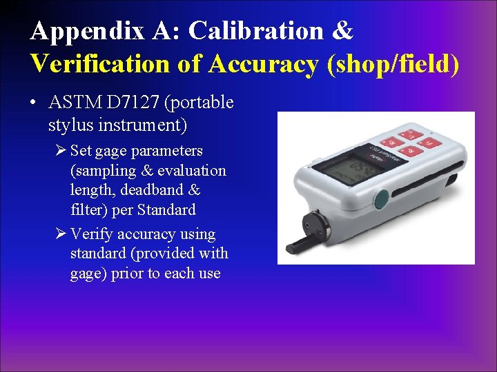 Appendix A: Calibration & Verification of Accuracy (shop/field) • ASTM D 7127 (portable stylus