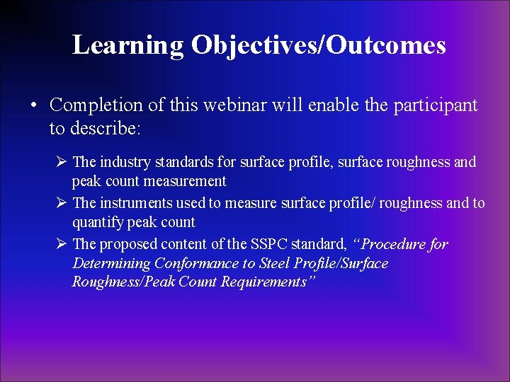 Learning Objectives/Outcomes • Completion of this webinar will enable the participant to describe: Ø
