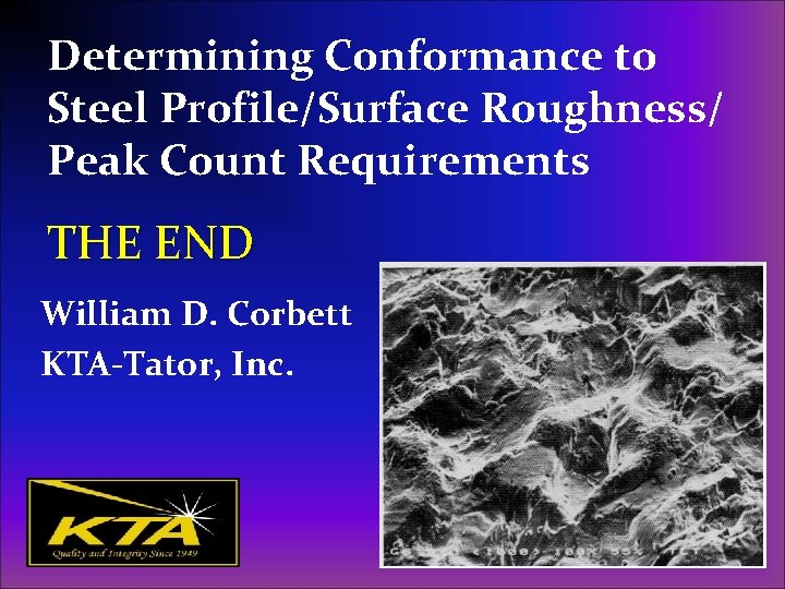 Determining Conformance to Steel Profile/Surface Roughness/ Peak Count Requirements THE END William D. Corbett