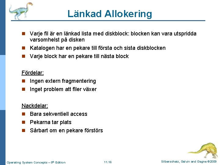 Länkad Allokering n Varje fil är en länkad lista med diskblock: blocken kan vara Länkad Allokering n Varje fil är en länkad lista med diskblock: blocken kan vara