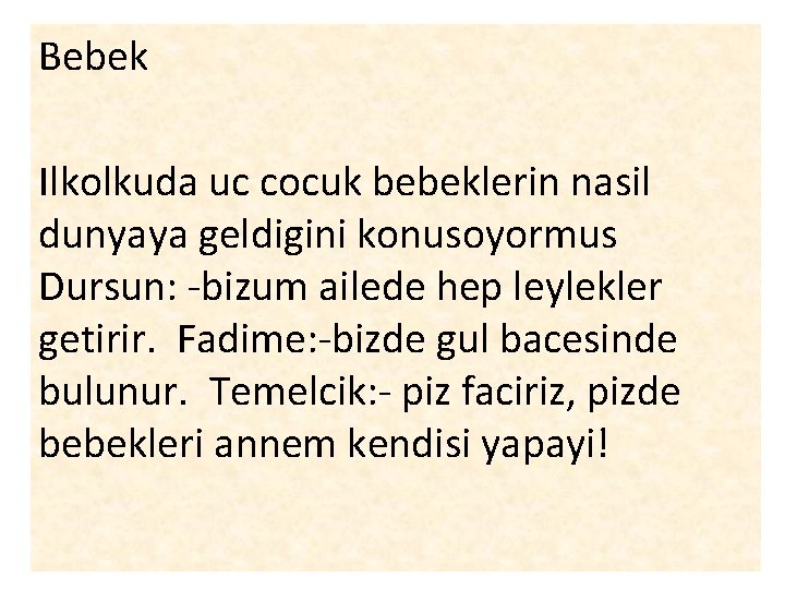 Bebek Ilkolkuda uc cocuk bebeklerin nasil dunyaya geldigini konusoyormus Dursun: -bizum ailede hep leylekler