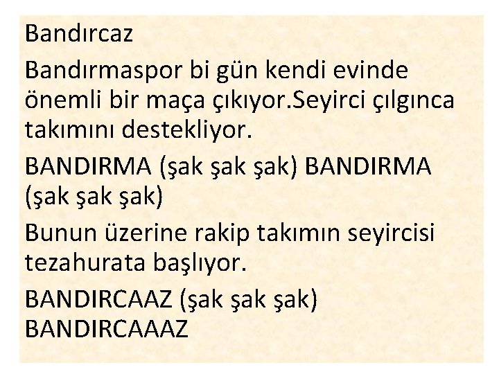 Bandırcaz Bandırmaspor bi gün kendi evinde önemli bir maça çıkıyor. Seyirci çılgınca takımını destekliyor.