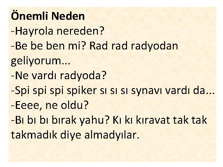 Önemli Neden -Hayrola nereden? -Be be ben mi? Rad radyodan geliyorum. . . -Ne