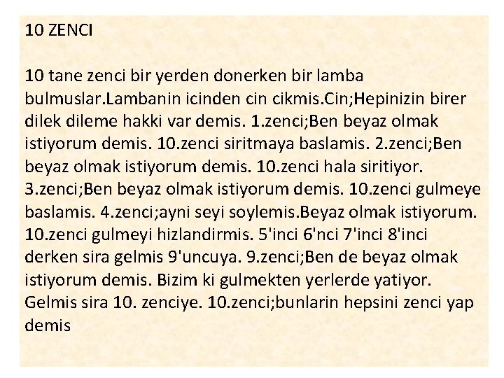 10 ZENCI 10 tane zenci bir yerden donerken bir lamba bulmuslar. Lambanin icinden cikmis.