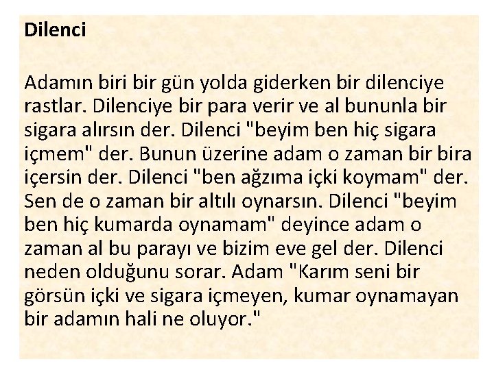 Dilenci Adamın biri bir gün yolda giderken bir dilenciye rastlar. Dilenciye bir para verir