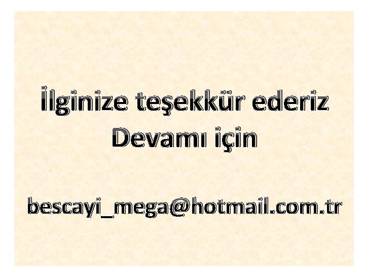 İlginize teşekkür ederiz Devamı için bescayi_mega@hotmail. com. tr 