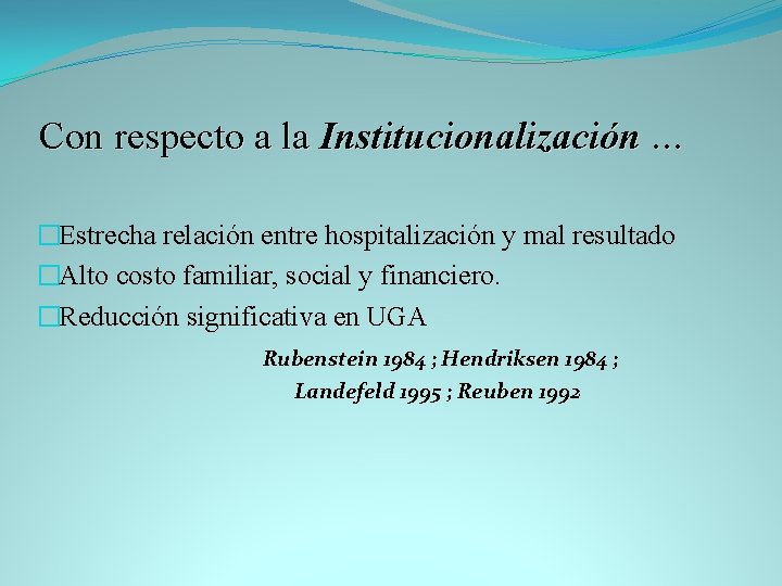 Con respecto a la Institucionalización … �Estrecha relación entre hospitalización y mal resultado �Alto