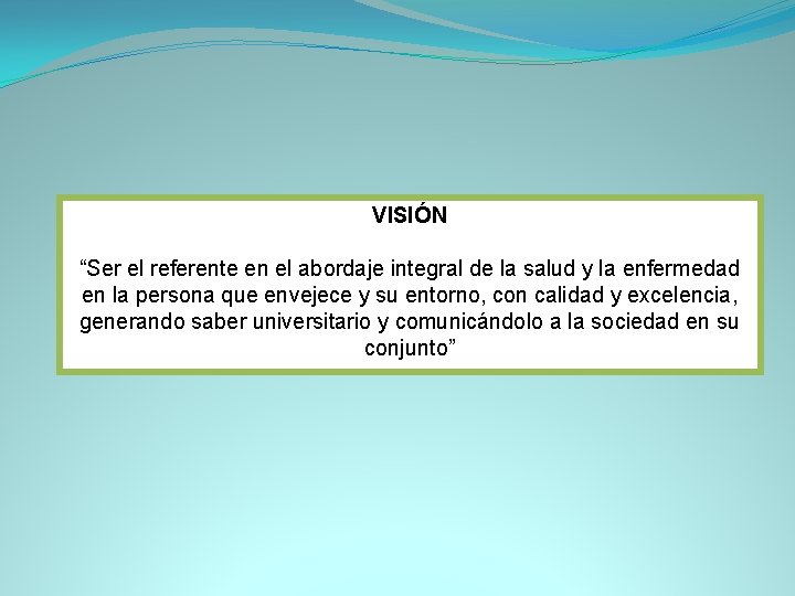 VISIÓN “Ser el referente en el abordaje integral de la salud y la enfermedad