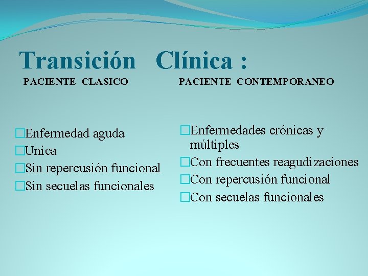 Transición Clínica : PACIENTE CLASICO �Enfermedad aguda �Unica �Sin repercusión funcional �Sin secuelas funcionales