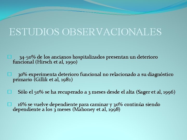 ESTUDIOS OBSERVACIONALES � 34 -50% de los ancianos hospitalizados presentan un deterioro funcional (Hirsch